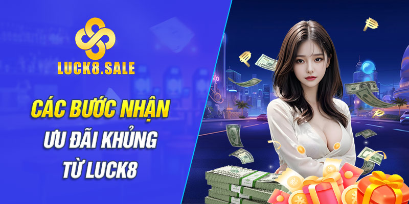 Các bước nhận ưu đãi khủng từ LUCK8