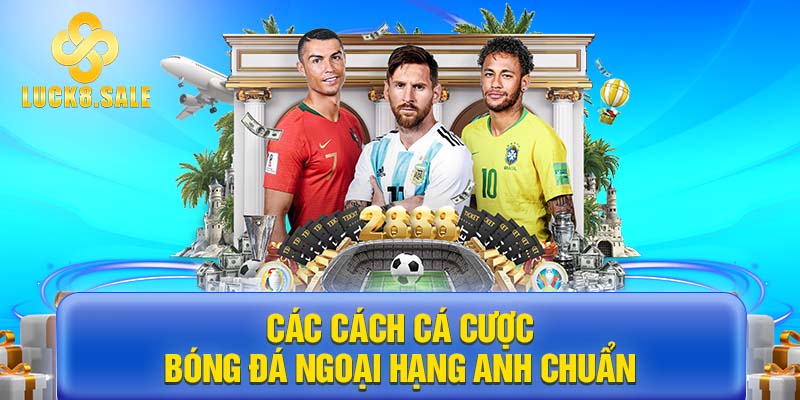 Các cách cá cược bóng đá ngoại hạng Anh chuẩn 