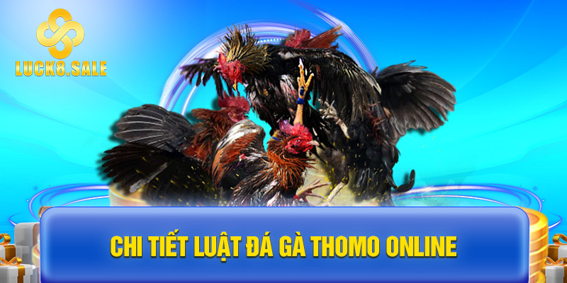 Chi tiết luật Đá gà Thomo online