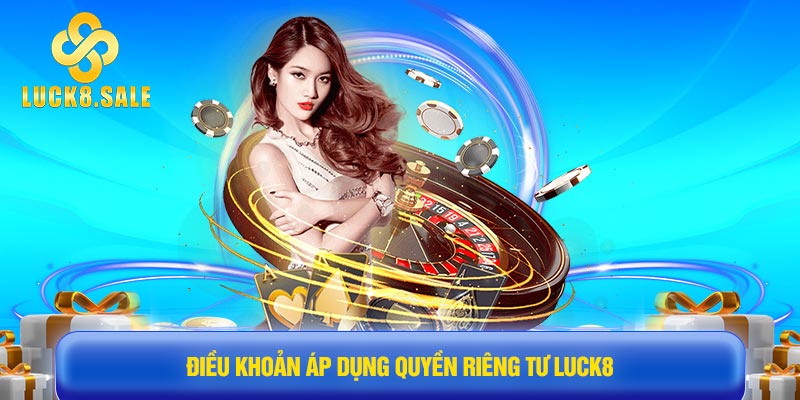 Điều khoản áp dụng Quyền riêng tư Luck8