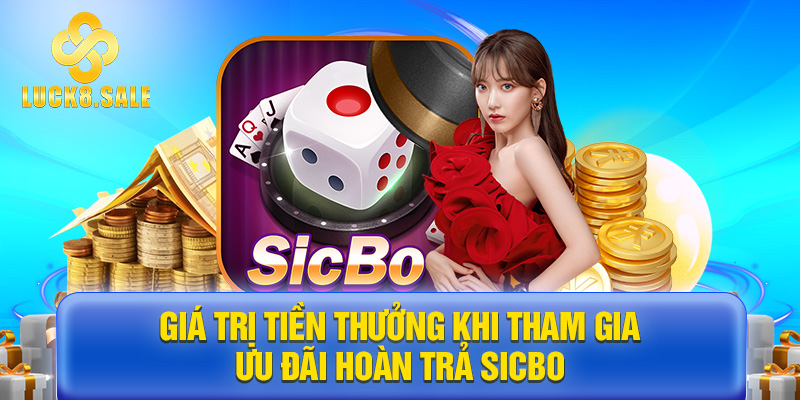 Giá trị tiền thưởng khi tham gia ưu đãi hoàn trả Sicbo