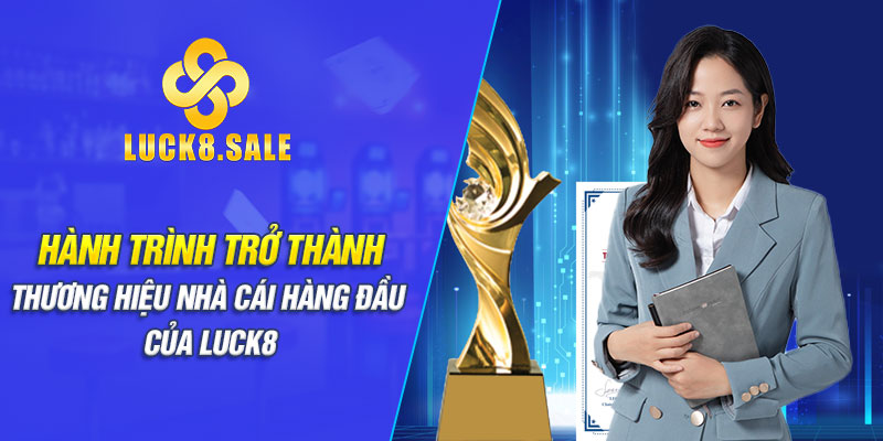 Hành trình trở thành thương hiệu nhà cái hàng đầu của Luck8