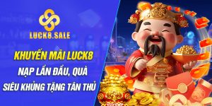 Khuyến mãi Luck8 nạp lần đầu