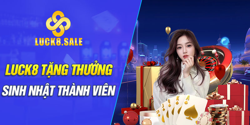 LUCK8 tặng thưởng sinh nhật thành viên