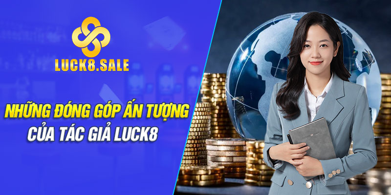 Những đóng góp ấn tượng của tác giả Luck8