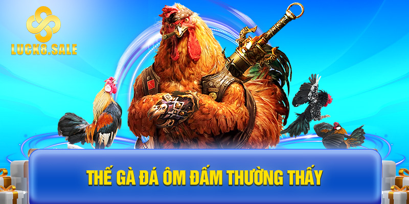 Thế gà đá ôm đấm thường thấy