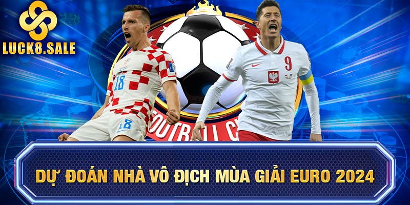 Dự đoán nhà vô địch mùa giải EURO 2024