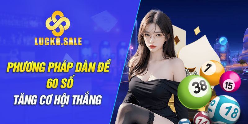 Phương pháp dàn đề 60 số tăng cơ hội thắng