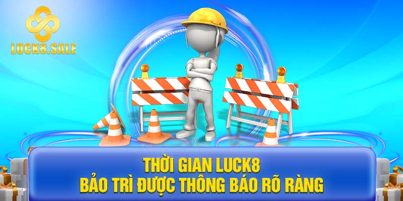 Thời gian LUCK8 bảo trì được thông báo rõ ràng